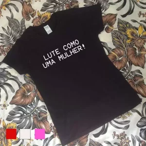 T-shirt Lute como uma Mulher!