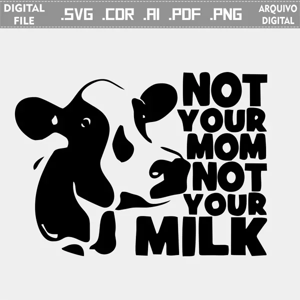Vector Not Your Mom Not Your Milk – Cow cdr ai svg pdf png Laser Silhouette Cut file