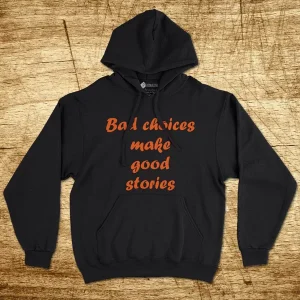 Sweatshirt com capuz Bad choices make good stories